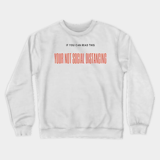 If you can read this, your not social distancing Crewneck Sweatshirt by Jays&Tays